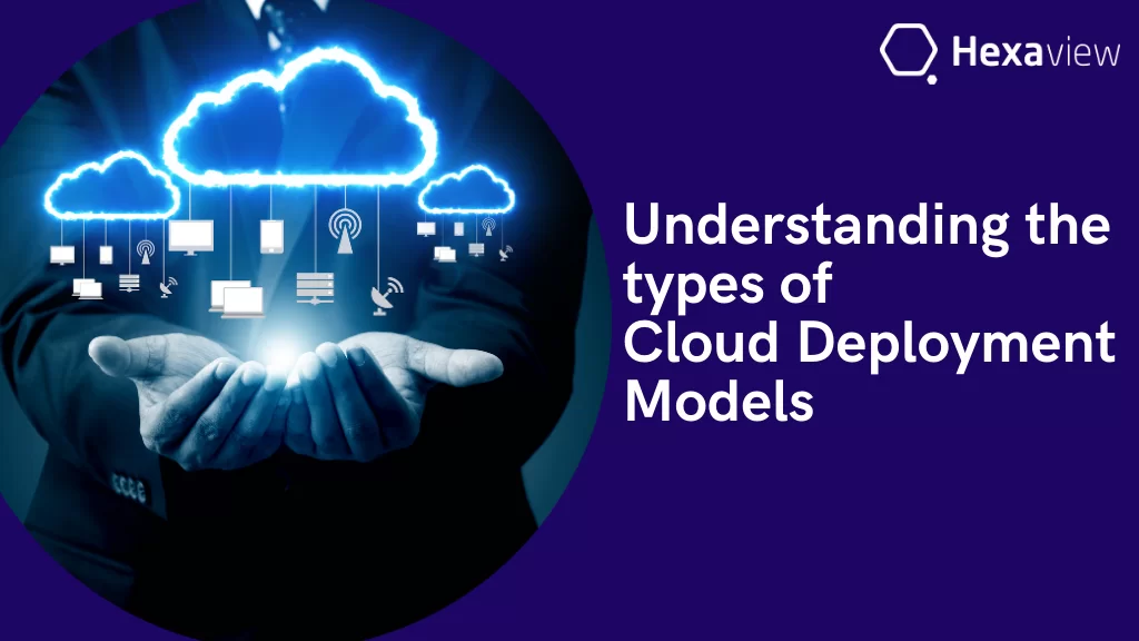 Understanding The Types Of Cloud Deployment Models