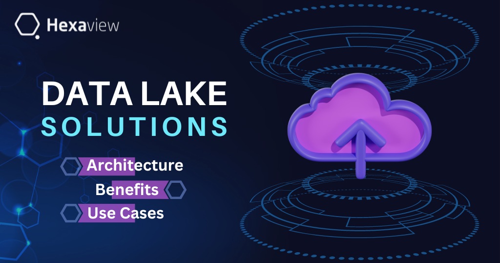 Data Lake Solutions: Architecture, Benefits, and Use Cases